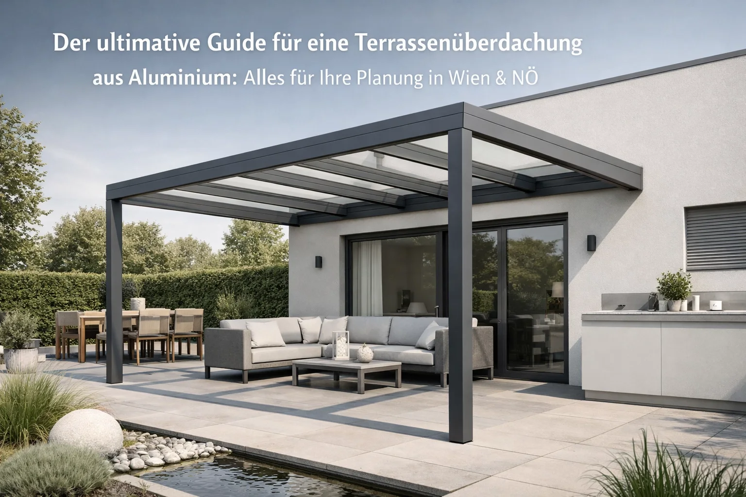Der ultimative Guide für eine Terrassenüberdachung aus Aluminium: Alles für Ihre Planung in Wien & NÖ
