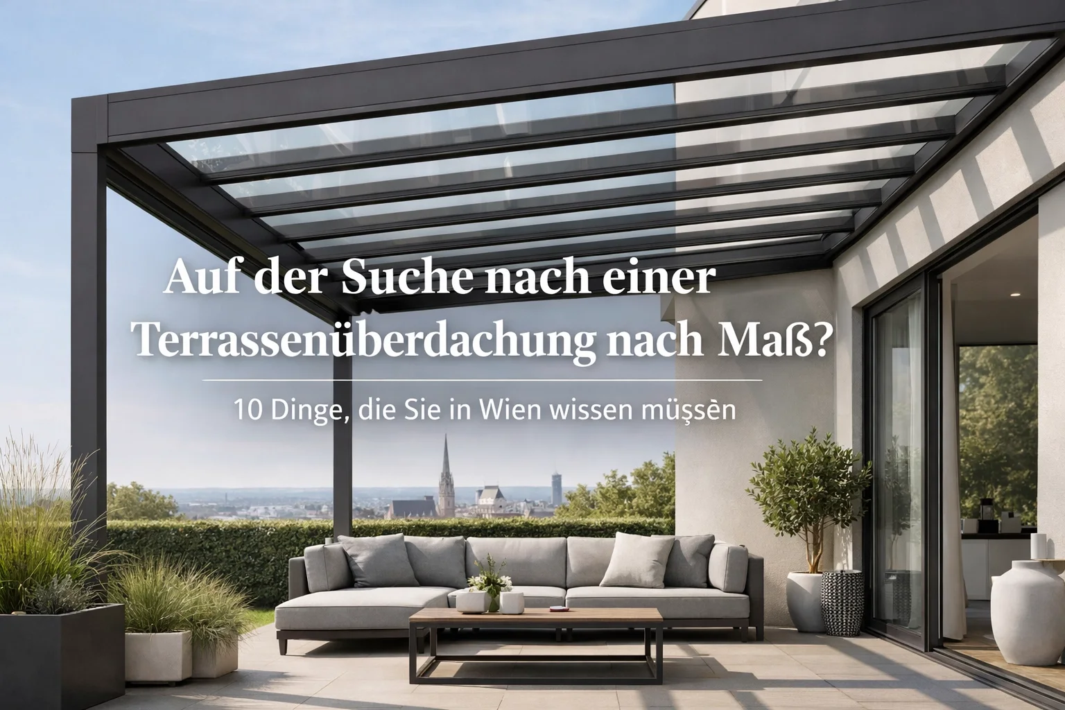 Auf der Suche nach einer Terrassenüberdachung nach Maß? 10 Dinge, die Sie in Wien wissen müssen
