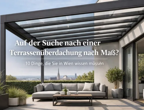 Auf der Suche nach einer Terrassenüberdachung nach Maß? 10 Dinge, die Sie in Wien wissen müssen